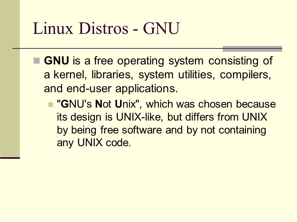 Linux Distros - GNU GNU is a free operating system consisting of a kernel, libraries, system utilities, compilers, and end-user applications.
