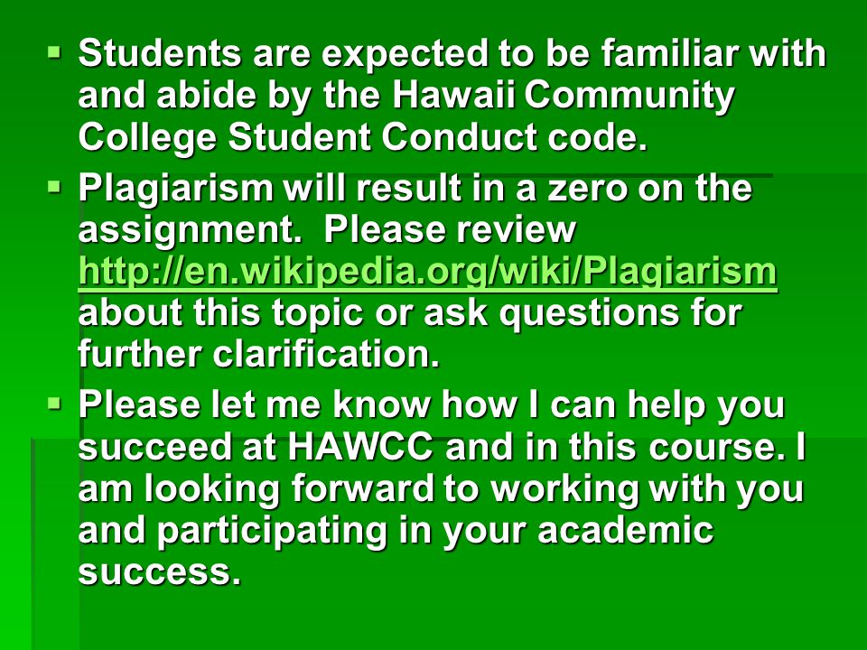  Students are expected to be familiar with and abide by the Hawaii Community College Student Conduct code.