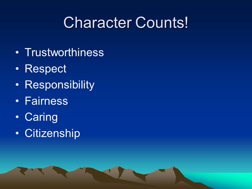 Character Counts! Trustworthiness Respect Responsibility Fairness Caring Citizenship