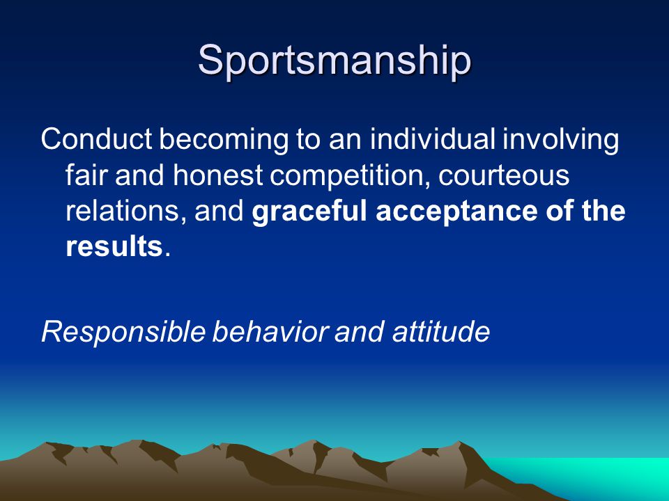 Sportsmanship Responsible behavior and attitude