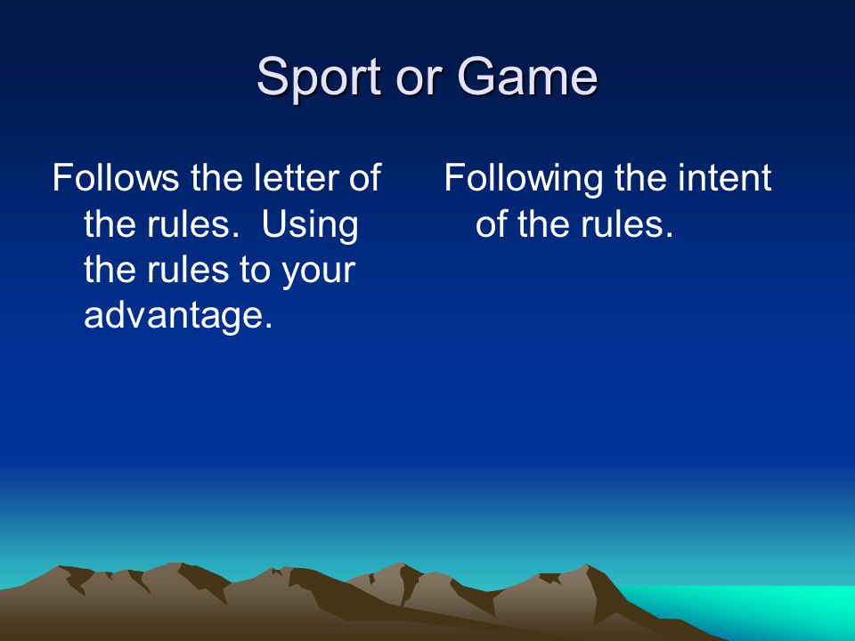 Sport or Game Follows the letter of the rules. Using the rules to your advantage.