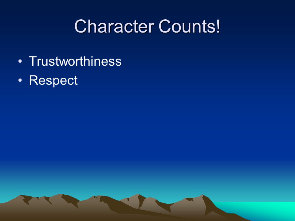Character Counts! Trustworthiness Respect