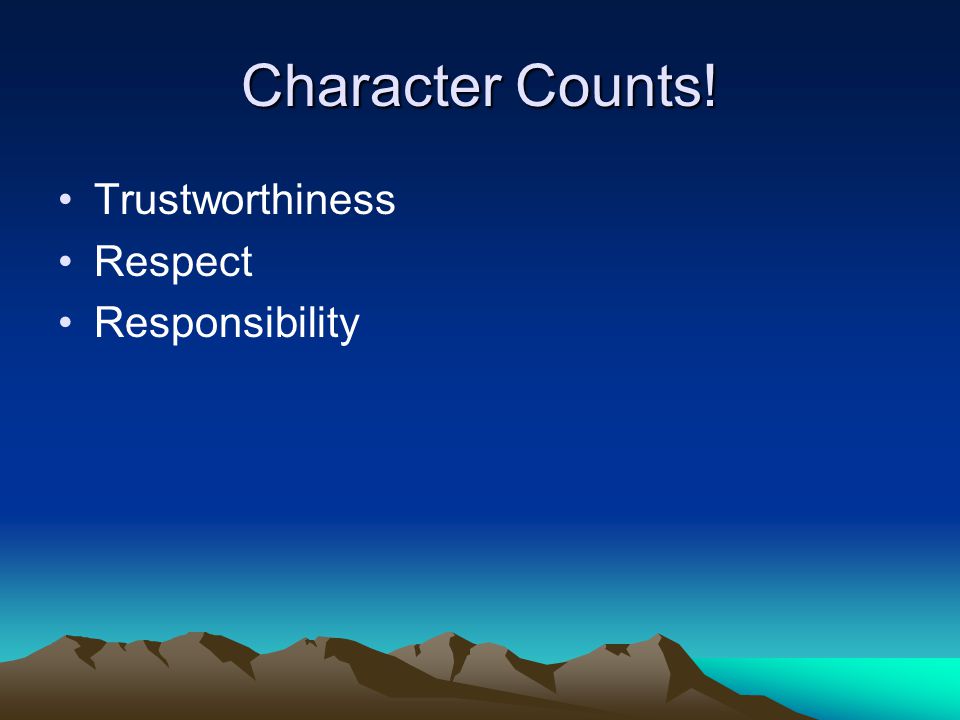 Character Counts! Trustworthiness Respect Responsibility