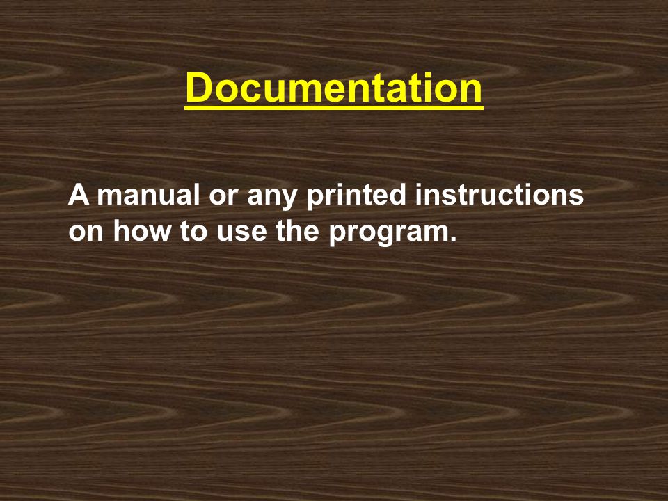 Documentation A manual or any printed instructions on how to use the program.