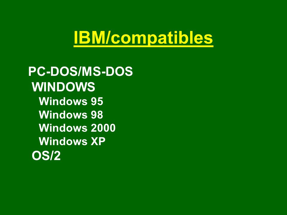 IBM/compatibles PC-DOS/MS-DOS WINDOWS Windows 95 Windows 98 Windows 2000 Windows XP OS/2