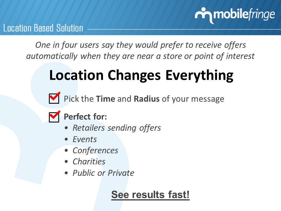 Location Changes Everything Pick the Time and Radius of your message Perfect for: Retailers sending offers Events Conferences Charities Public or Private See results fast.