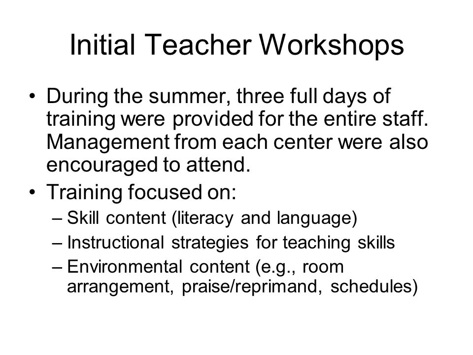 Initial Teacher Workshops During the summer, three full days of training were provided for the entire staff.