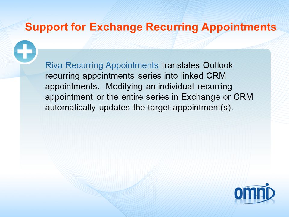 Support for Exchange Recurring Appointments Riva Recurring Appointments translates Outlook recurring appointments series into linked CRM appointments.