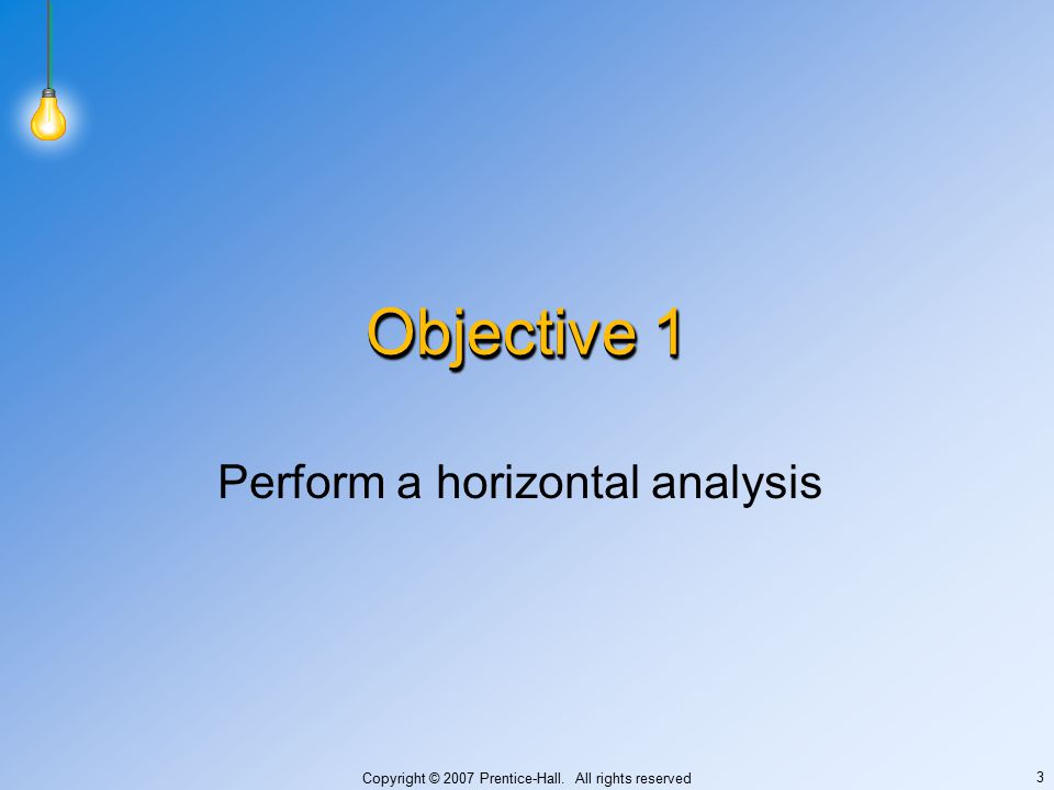 Copyright © 2007 Prentice-Hall. All rights reserved 3 Objective 1 Perform a horizontal analysis