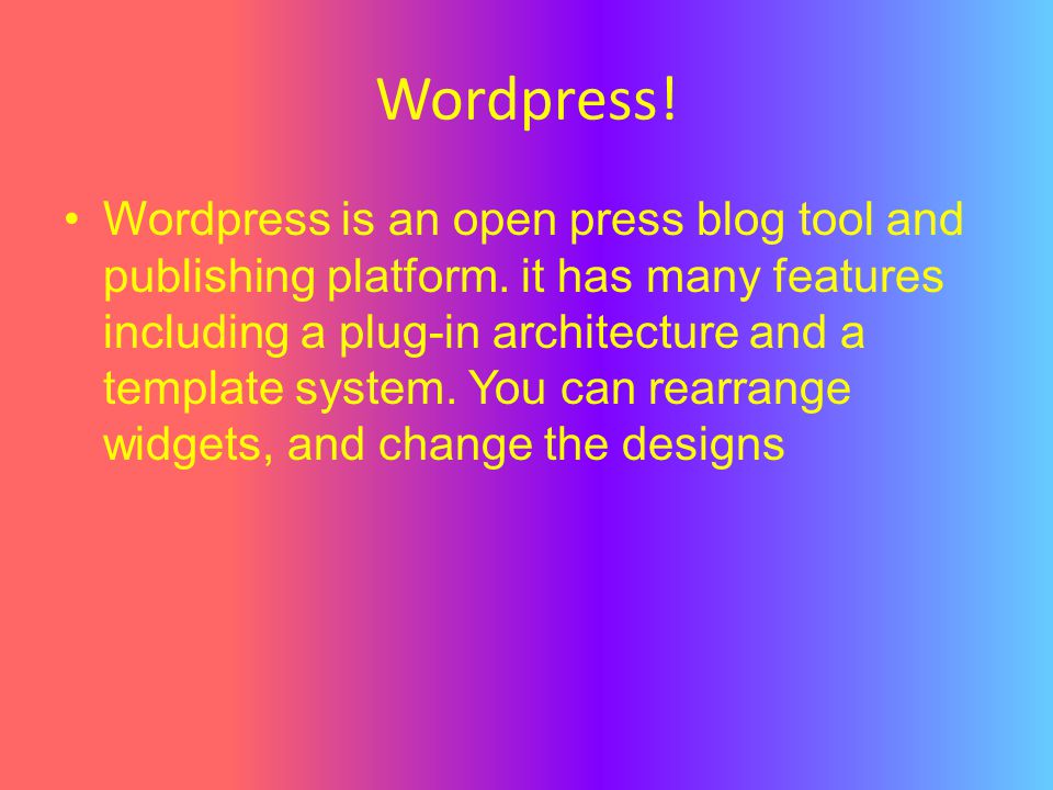 Wordpress. Wordpress is an open press blog tool and publishing platform.