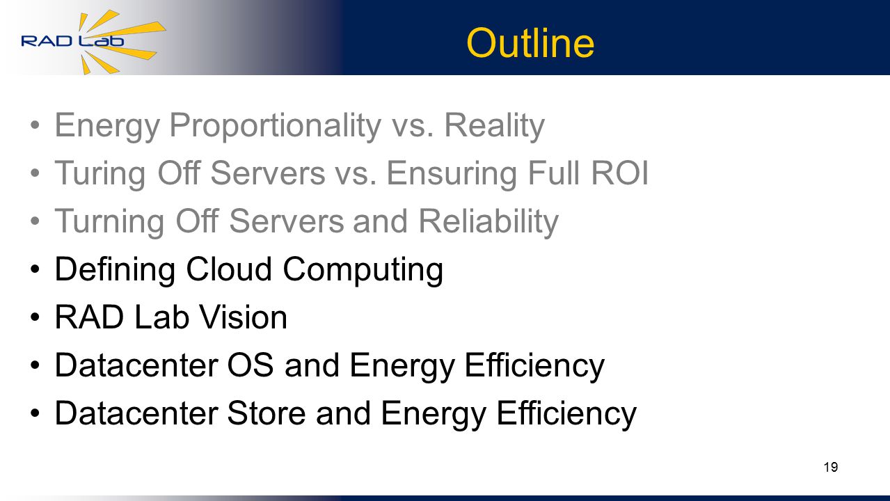 19 Outline Energy Proportionality vs. Reality Turing Off Servers vs.