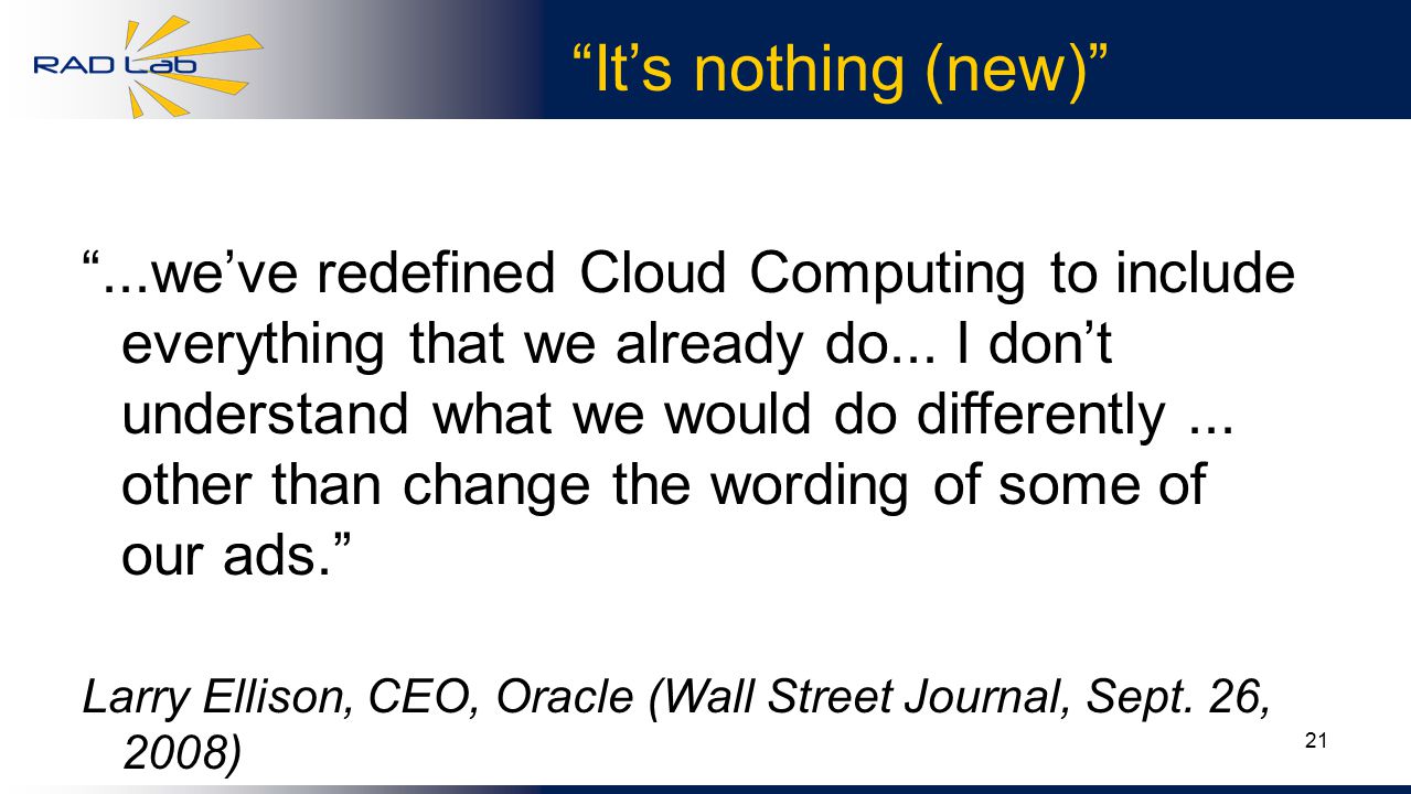 21 It’s nothing (new) ...we’ve redefined Cloud Computing to include everything that we already do...