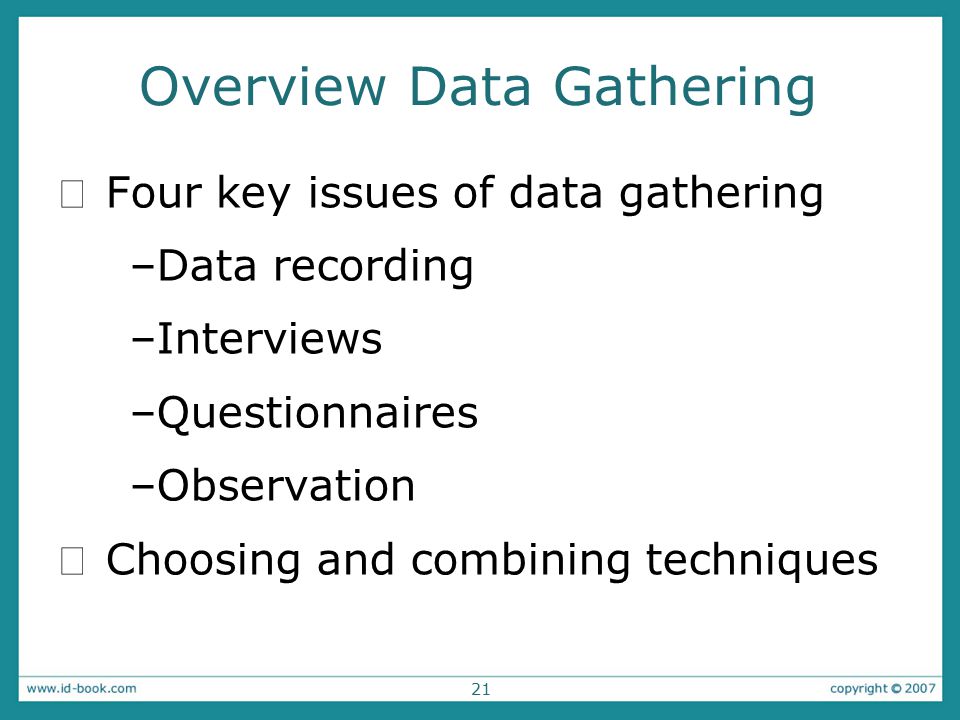 data gathering techniques Data collection tools for evaluation • can be easily combined with other data gathering techniques • can ask questions that people are uncomfortable. data gathering techniques Data collection tools for evaluation • can be easily combined with other data gathering techniques • can ask questions that people are uncomfortable.