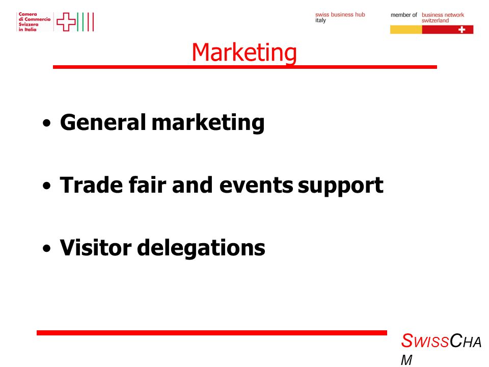 S WISS C HA M Marketing General marketing Trade fair and events support Visitor delegations