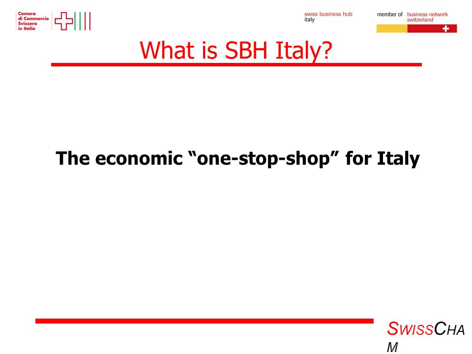S WISS C HA M What is SBH Italy The economic one-stop-shop for Italy