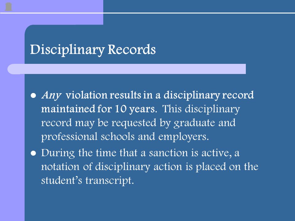 Disciplinary Records Any violation results in a disciplinary record maintained for 10 years.