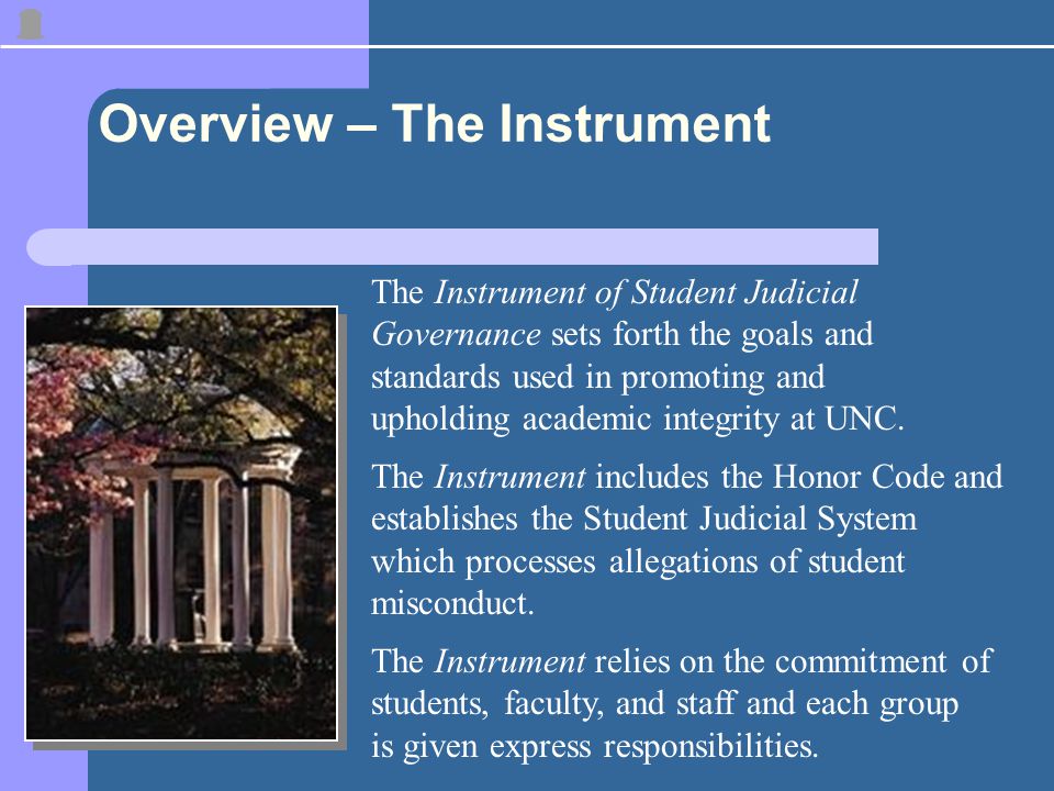 Overview – The Instrument The Instrument of Student Judicial Governance sets forth the goals and standards used in promoting and upholding academic integrity at UNC.