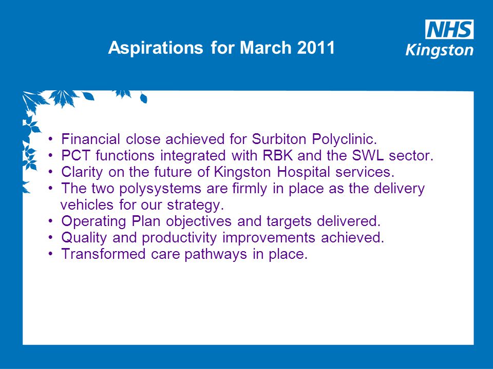 Aspirations for March 2011 Financial close achieved for Surbiton Polyclinic.