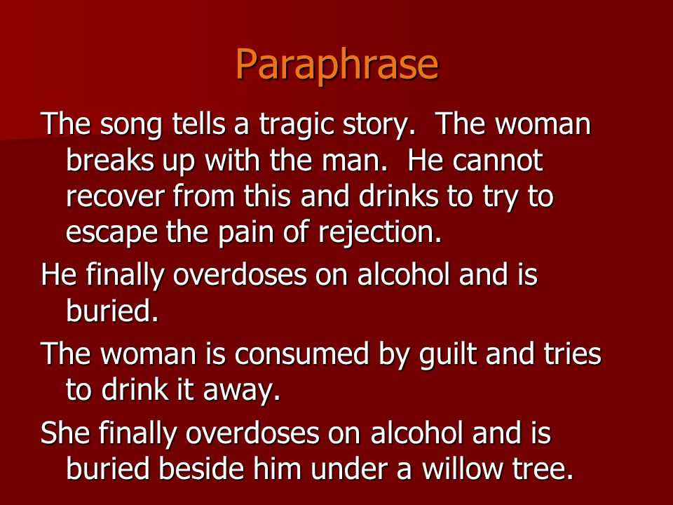 Paraphrase The song tells a tragic story. The woman breaks up with the man.