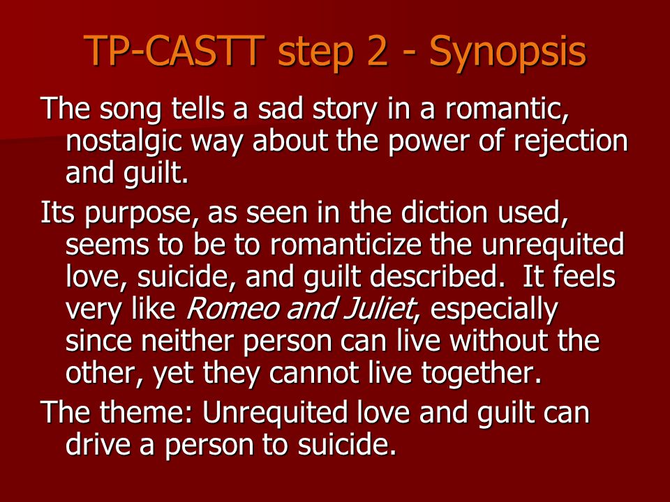 TP-CASTT step 2 - Synopsis The song tells a sad story in a romantic, nostalgic way about the power of rejection and guilt.