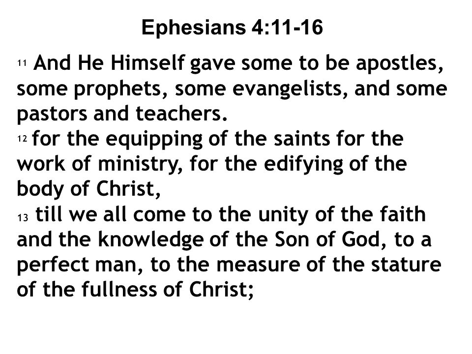 Ephesians 4: And He Himself gave some to be apostles, some prophets, some evangelists, and some pastors and teachers.