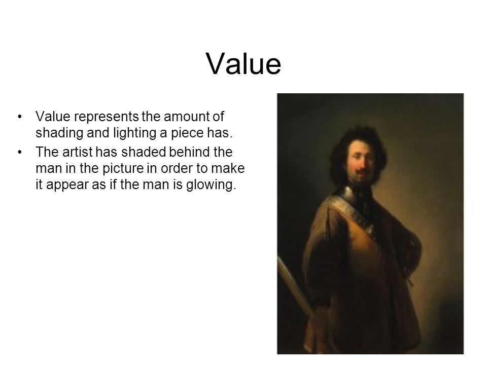 Value Value represents the amount of shading and lighting a piece has.