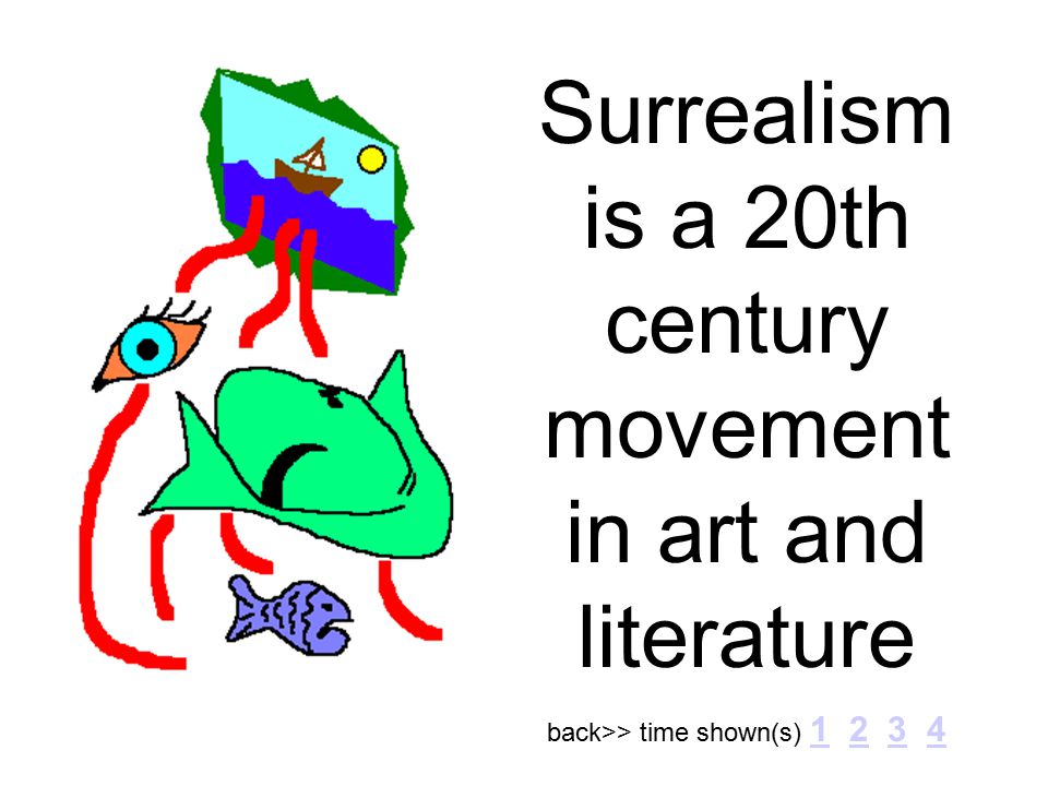 Surrealism is a 20th century movement in art and literature back>> time shown(s)