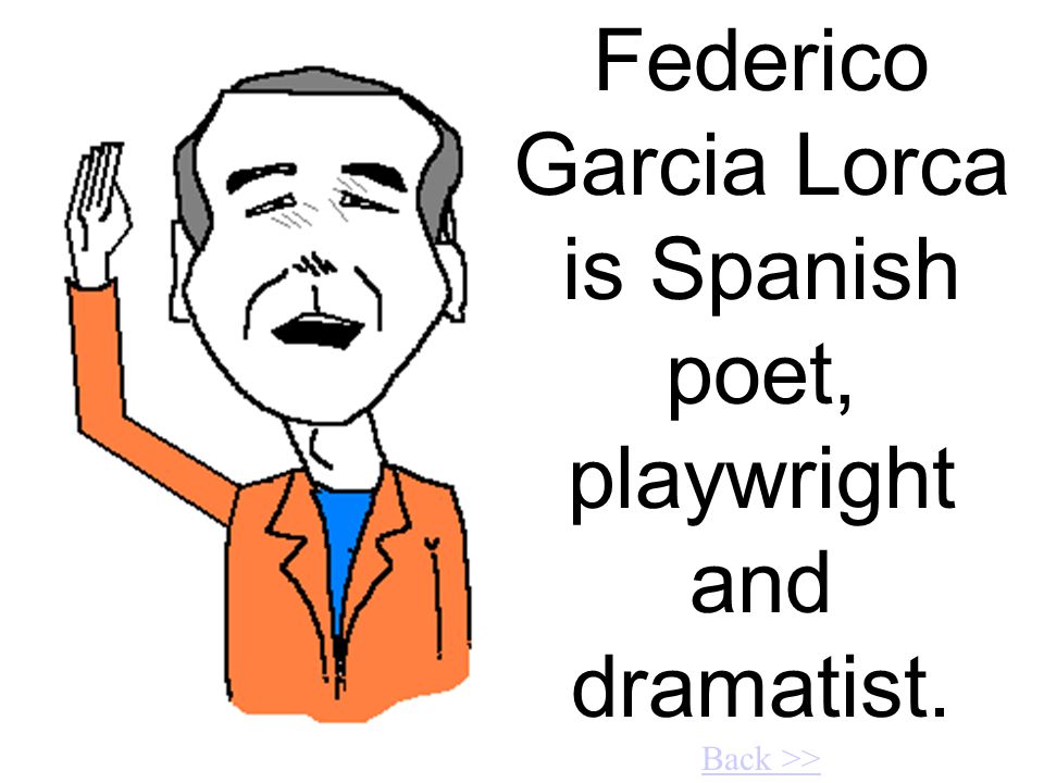Federico Garcia Lorca is Spanish poet, playwright and dramatist. Back >> Back >>