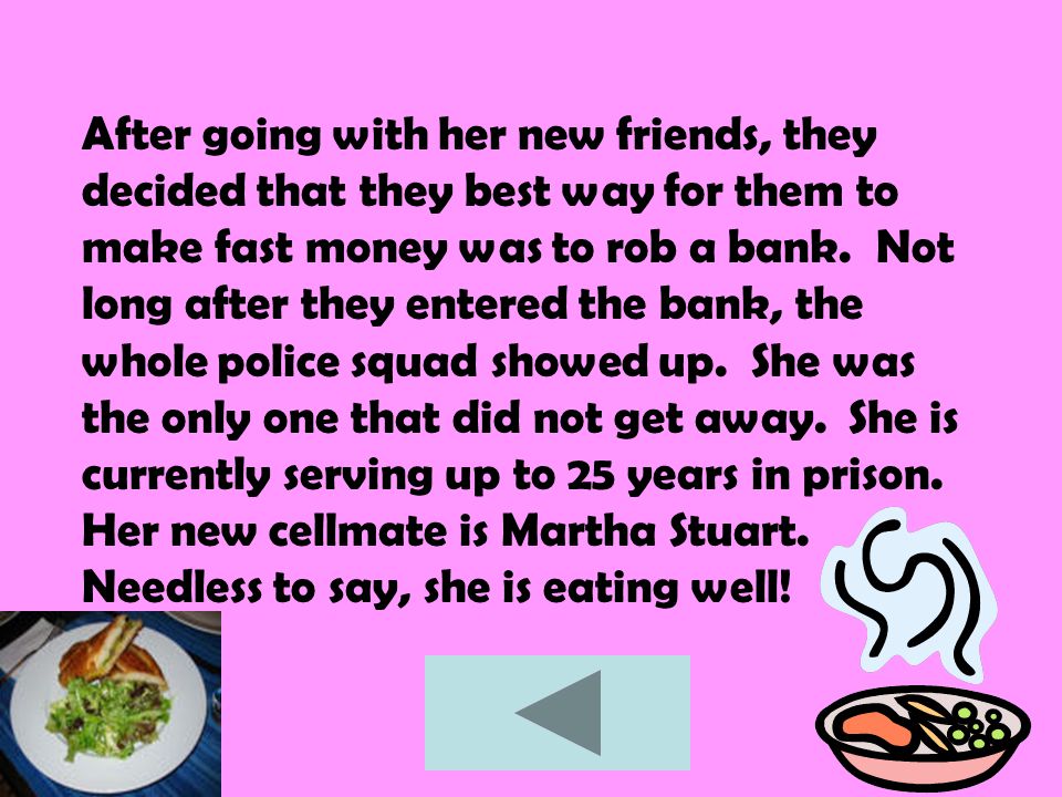 After going with her new friends, they decided that they best way for them to make fast money was to rob a bank.