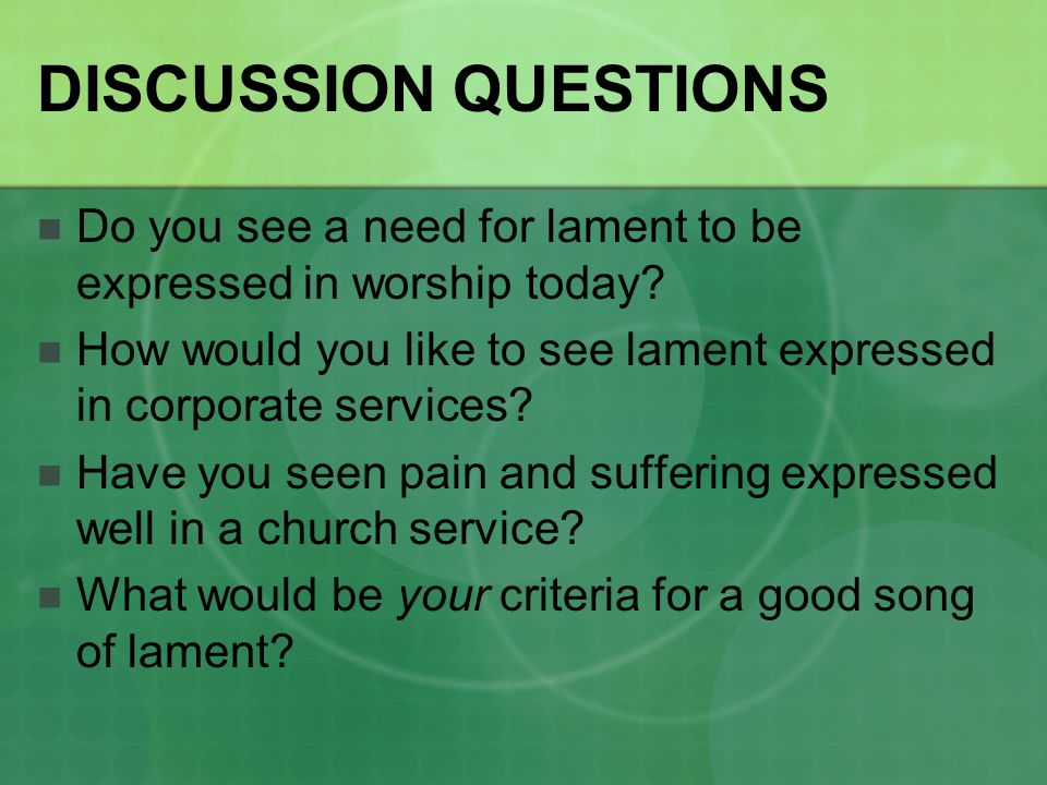 DISCUSSION QUESTIONS Do you see a need for lament to be expressed in worship today.