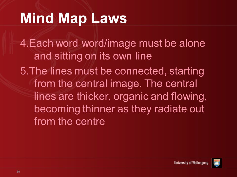 19 Mind Map Laws 4.Each word word/image must be alone and sitting on its own line 5.The lines must be connected, starting from the central image.