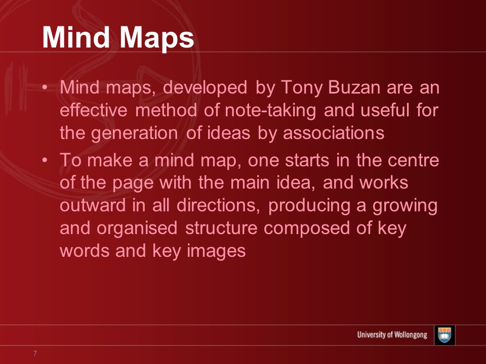 7 Mind Maps Mind maps, developed by Tony Buzan are an effective method of note-taking and useful for the generation of ideas by associations To make a mind map, one starts in the centre of the page with the main idea, and works outward in all directions, producing a growing and organised structure composed of key words and key images