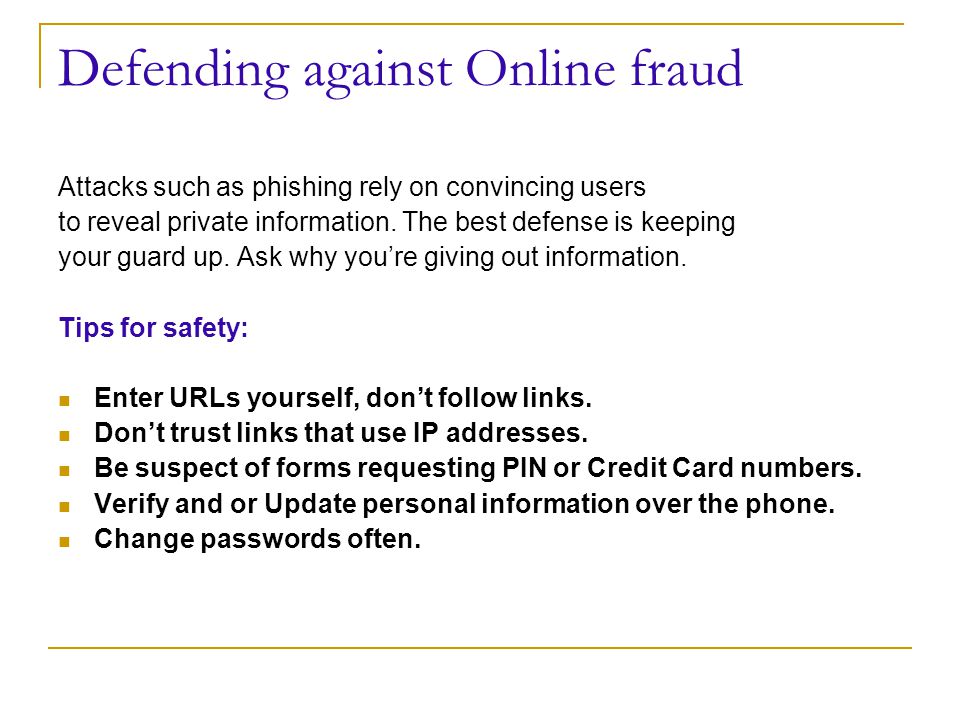 Defending against Online fraud Attacks such as phishing rely on convincing users to reveal private information.