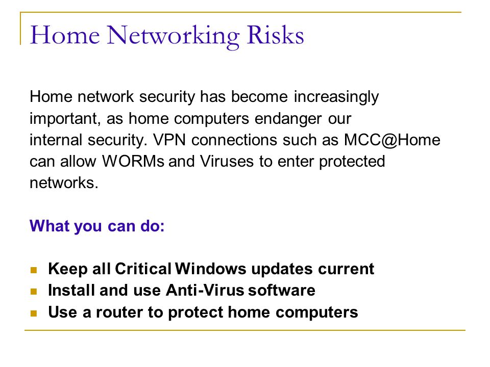 Home Networking Risks Home network security has become increasingly important, as home computers endanger our internal security.