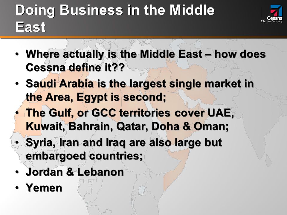 Doing Business in the Middle East Where actually is the Middle East – how does Cessna define it .