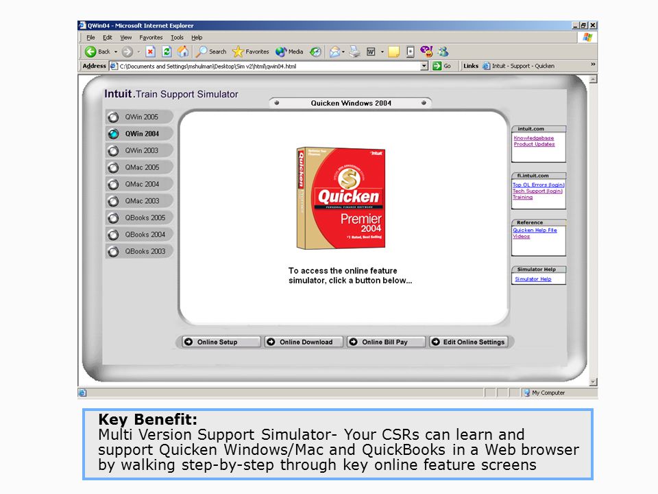 Key Benefit: Multi Version Support Simulator- Your CSRs can learn and support Quicken Windows/Mac and QuickBooks in a Web browser by walking step-by-step through key online feature screens