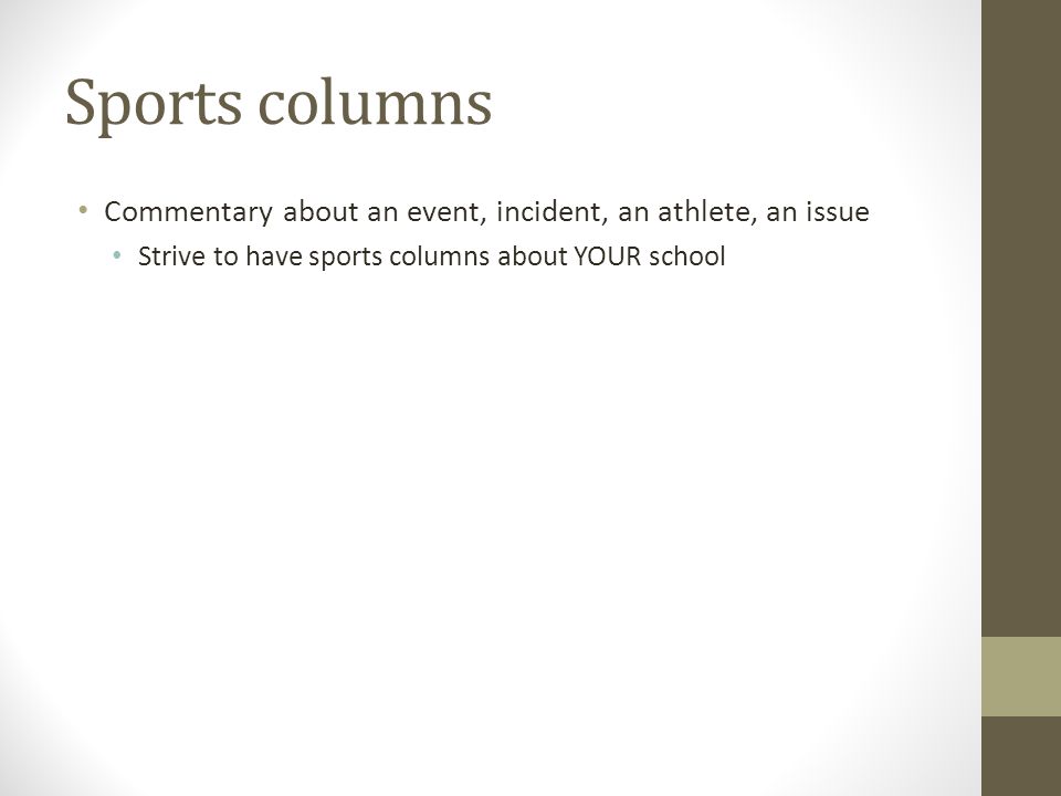 Sports columns Commentary about an event, incident, an athlete, an issue Strive to have sports columns about YOUR school