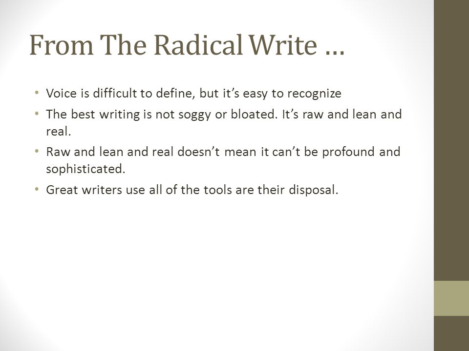 From The Radical Write … Voice is difficult to define, but it’s easy to recognize The best writing is not soggy or bloated.