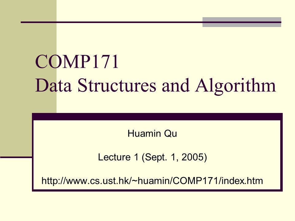 COMP171 Data Structures and Algorithm Huamin Qu Lecture 1 (Sept.