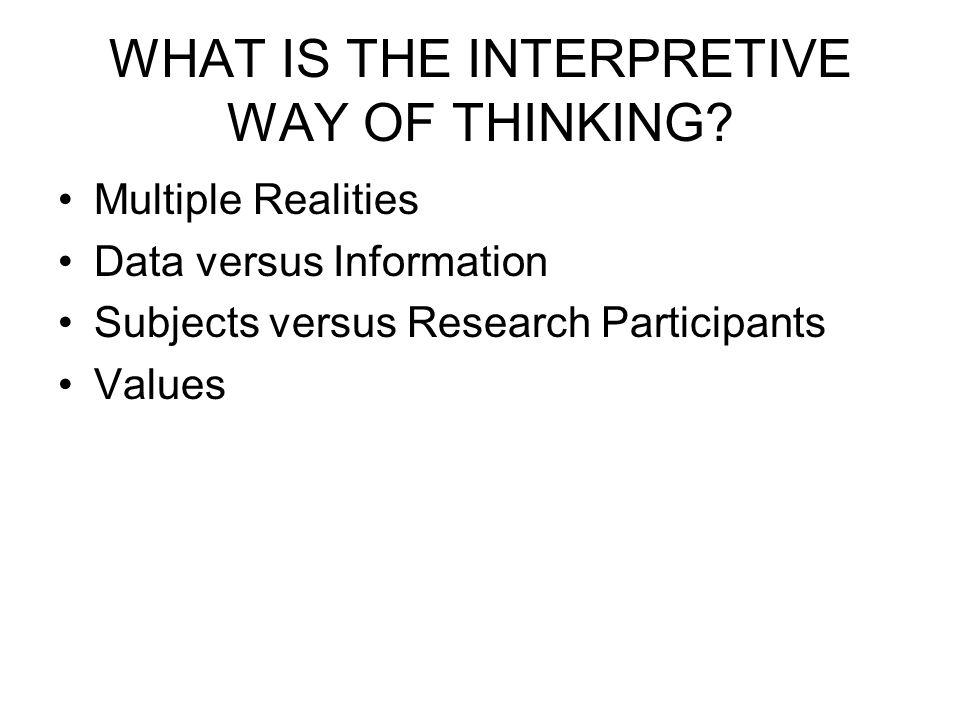 WHAT IS THE INTERPRETIVE WAY OF THINKING.