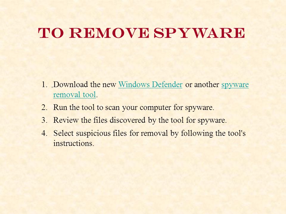To remove spyware Download the new Windows Defender or another spyware removal tool.Windows Defenderspyware removal tool 1.