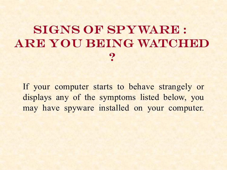 Signs of spyware : Are you being watched .