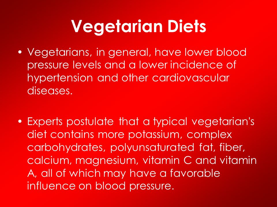 Vegetarian Diets Vegetarians, in general, have lower blood pressure levels and a lower incidence of hypertension and other cardiovascular diseases.