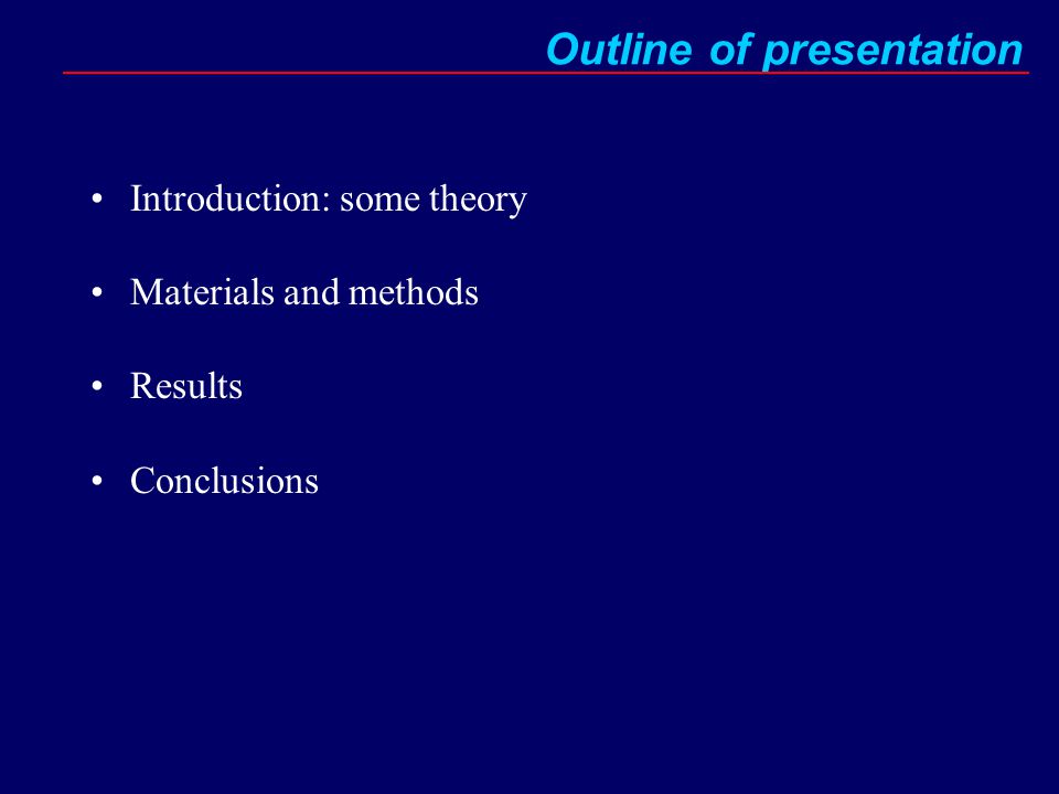 Outline of presentation Introduction: some theory Materials and methods Results Conclusions