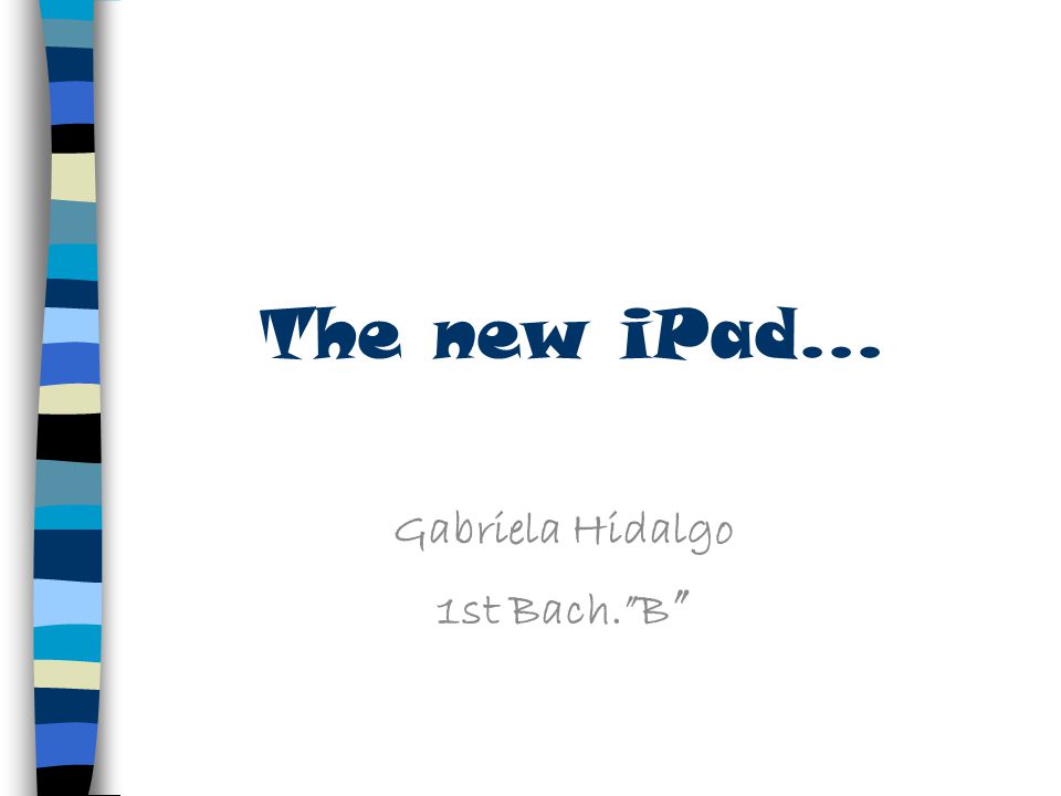 The new iPad... Gabriela Hidalgo 1st Bach. B