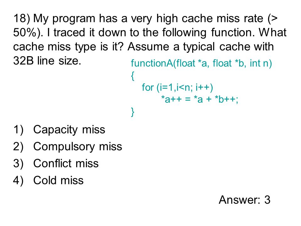 18) My program has a very high cache miss rate (> 50%).