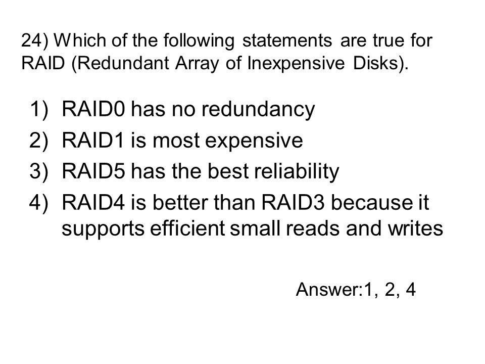 24) Which of the following statements are true for RAID (Redundant Array of Inexpensive Disks).