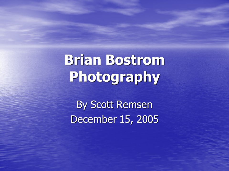 Brian Bostrom Photography By Scott Remsen December 15, 2005