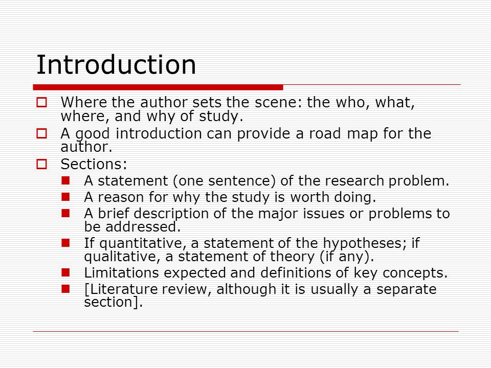Introduction  Where the author sets the scene: the who, what, where, and why of study.