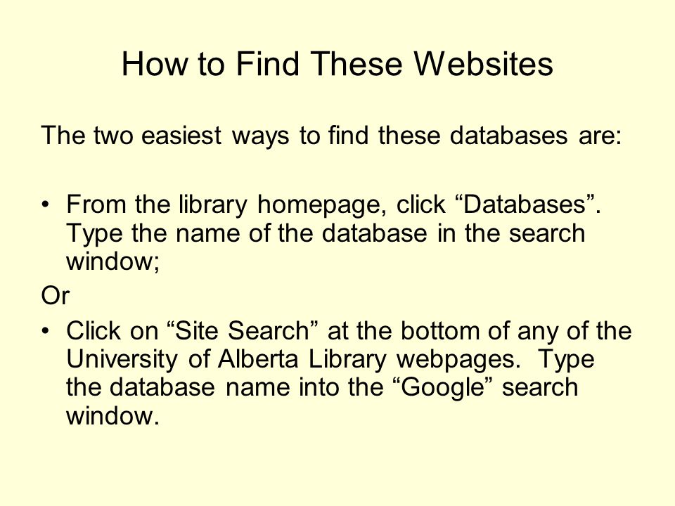 How to Find These Websites The two easiest ways to find these databases are: From the library homepage, click Databases .